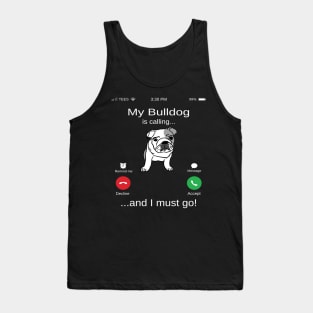 My Bulldog is calling and i must go funny Bulldog owner Tank Top